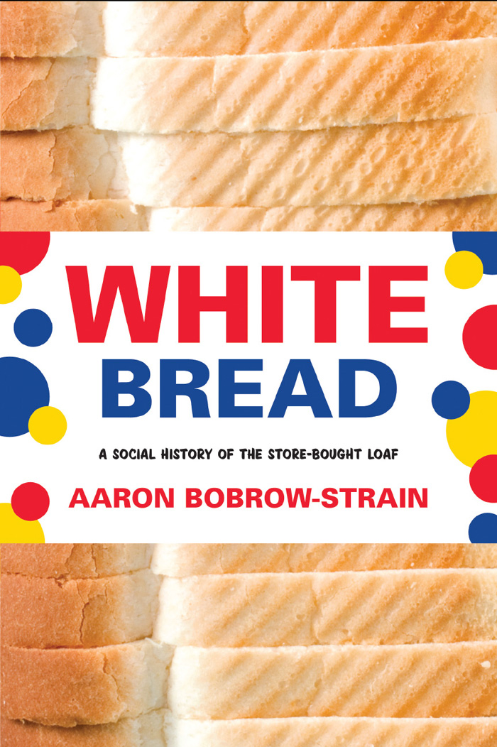 White Bread by Aaron Bobrow-Strain