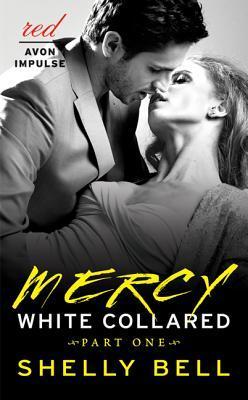 White Collared Part One: Mercy (2014) by Shelly Bell