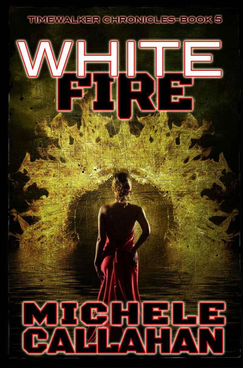 White Fire: Timewalker Chronicles, Book 5 by Michele Callahan