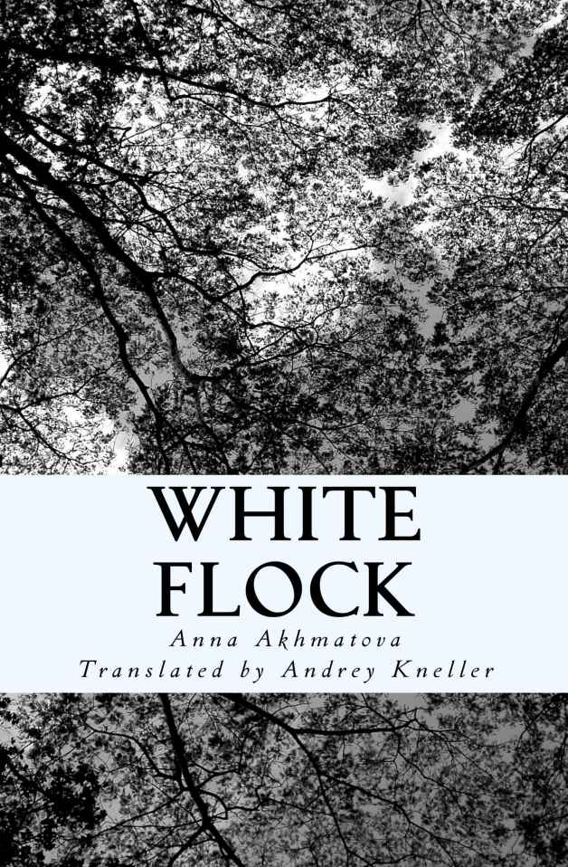 White Flock: Poetry of Anna Akhmatova by Anna Akhmatova