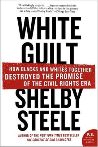 White Guilt: How Blacks and Whites Together Destroyed the Promise of the Civil Rights Era (2007) by Shelby Steele