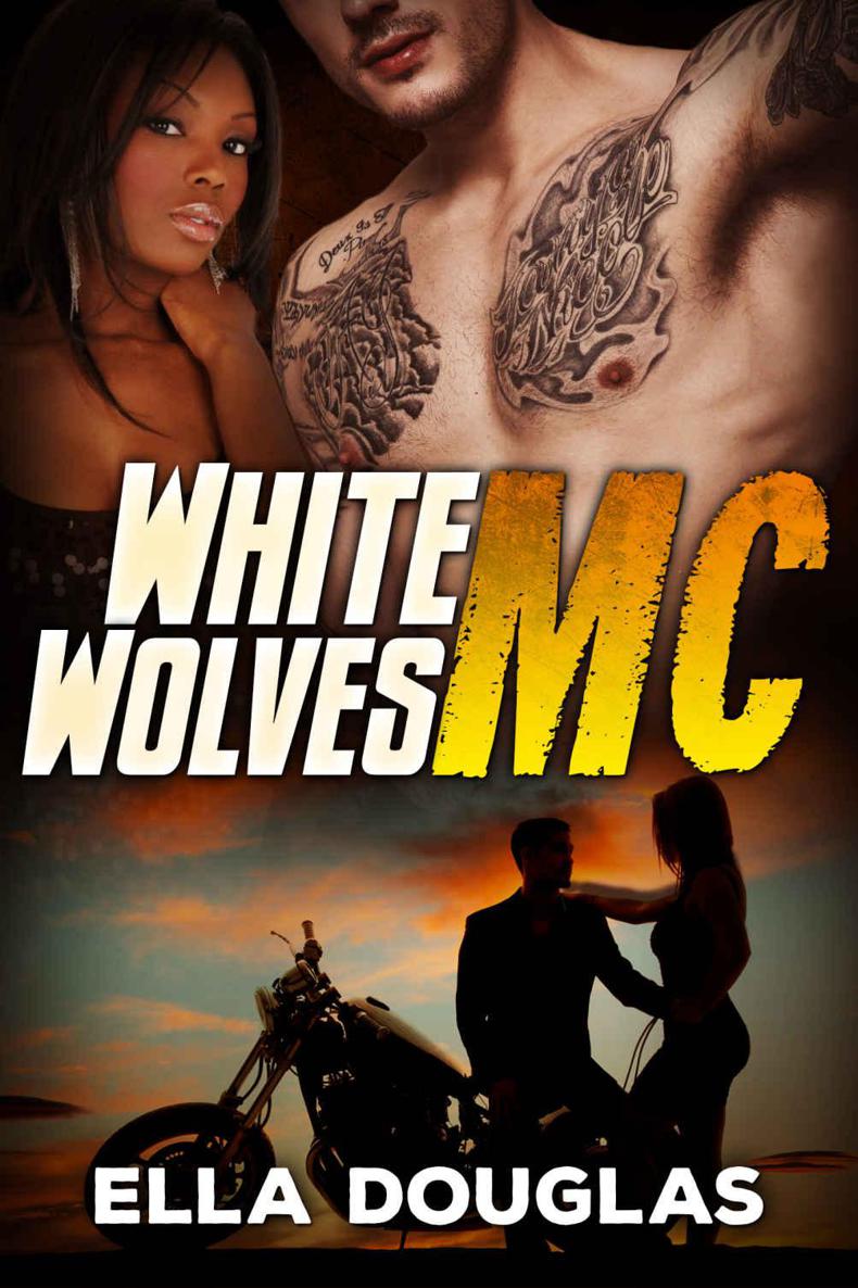 White Wolves MC: A BWWM Interracial Romance by Ella Douglas