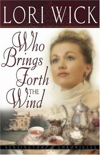 Who Brings Forth the Wind (Kensington Chronicles) by Lori Wick