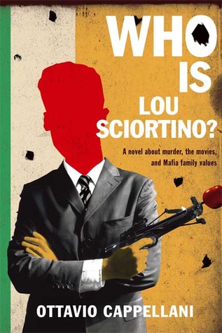 Who Is Lou Sciortino?: A Novel About Murder, the Movies, and Mafia Family Values (2007)