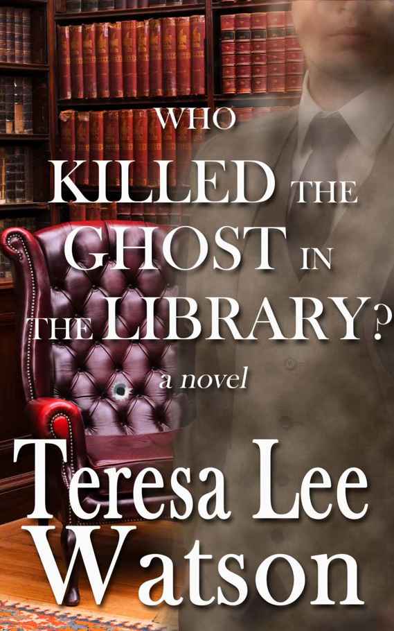 Who Killed the Ghost in the Library: A Ghost writer Mystery by Teresa Watson