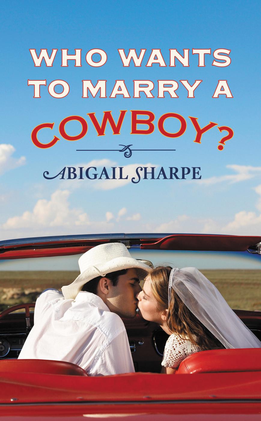 Who Wants to Marry a Cowboy? (2013) by Abigail Sharpe