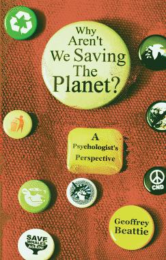 Why aren’t we Saving the Planet: A Psycholotist’s Perspective by Beattie, Geoffrey