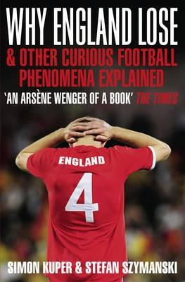 Why England Lose: And Other Curious Phenomena Explained (2009) by Simon Kuper