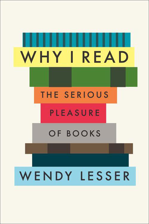 Why I Read: The Serious Pleasure of Books by Wendy Lesser