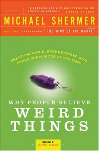 Why People Believe Weird Things: Pseudoscience, Superstition, and Other Confusions of Our Time by Michael Shermer