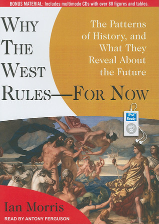 Why the West Rules---for Now: The Patterns of History, and What They Reveal About the Future (2010)