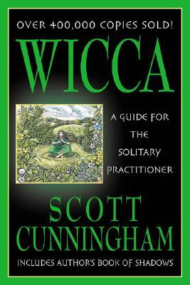 Wicca: A Guide for the Solitary Practitioner (2002) by Scott Cunningham