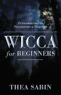 Wicca for Beginners: Fundamentals of Philosophy & Practice (2006)