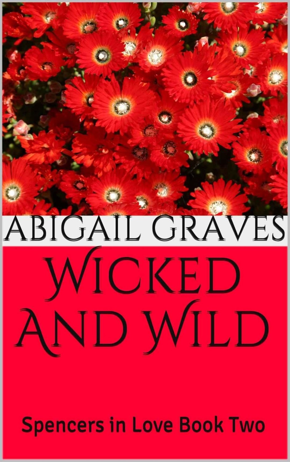 Wicked And Wild: Spencers in Love Book Two by Abigail Graves