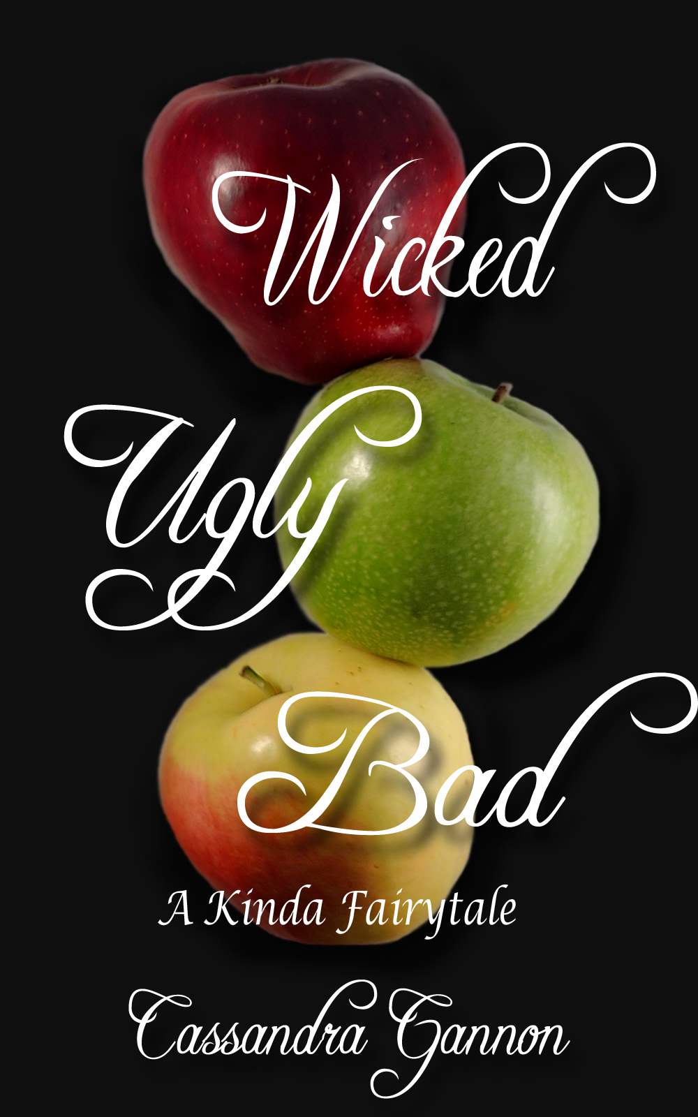 Wicked Ugly Bad (A Kinda Fairytale) by Cassandra Gannon