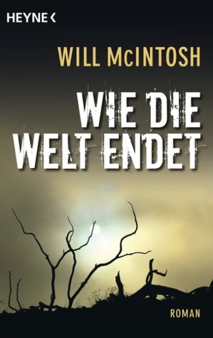 Wie die Welt endet (2011) by Will McIntosh