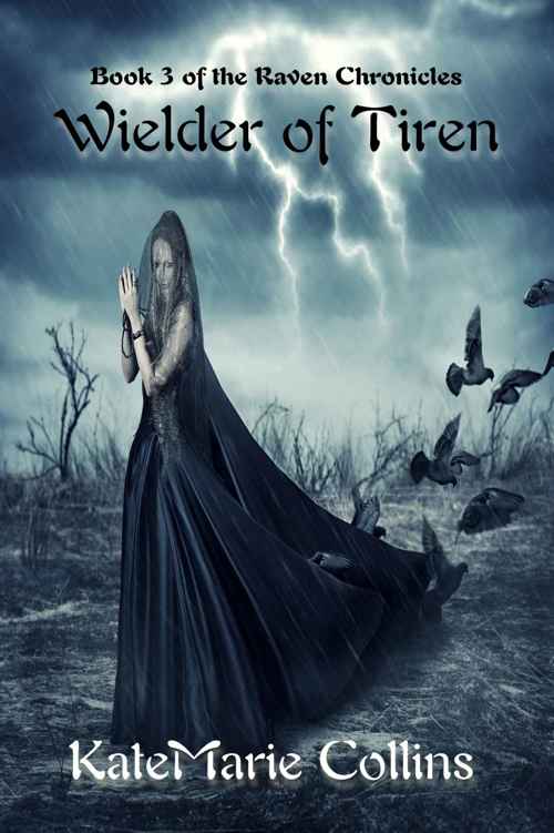 Wielder of Tiren (The Raven Chronicles Book 3) by KateMarie Collins