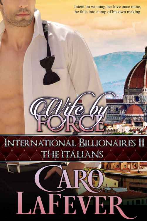 Wife By Force: International Billionaires II: The Italians by Caro LaFever