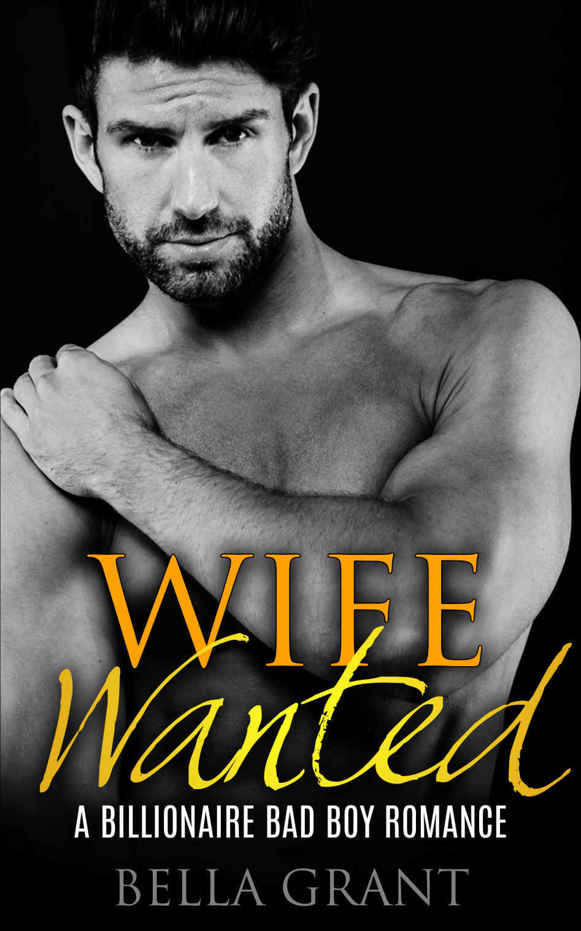 WIFE WANTED (A Billionaire Bad Boy Romance) by Bella Grant