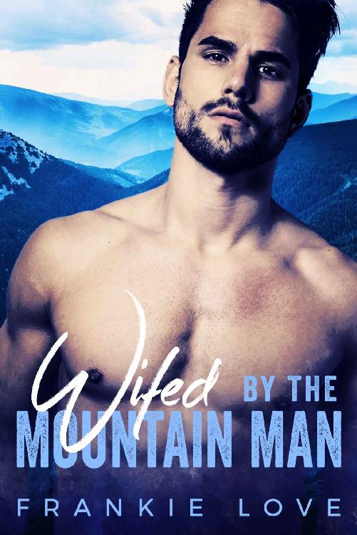 Wifed By The Mountain Man: A Modern Mail-Order Bride Romance by Frankie Love