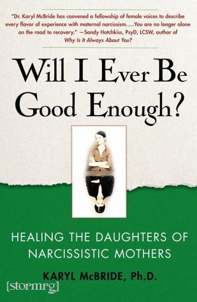 Will I Ever Be Good Enough?: Healing the Daughters of Narcissistic Mothers by Karyl McBride