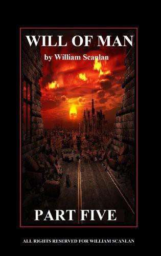 Will of Man - Part Five by William Scanlan