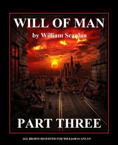 Will of Man - Part Three by William Scanlan