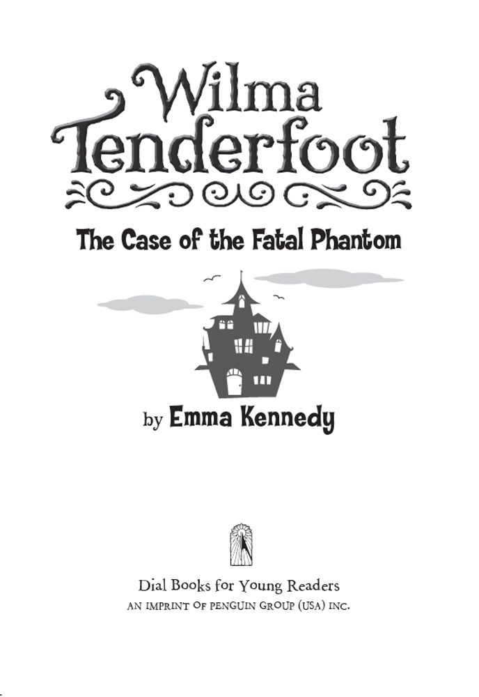 Wilma Tenderfoot: The Case of the Fatal Phantom by Kennedy, Emma