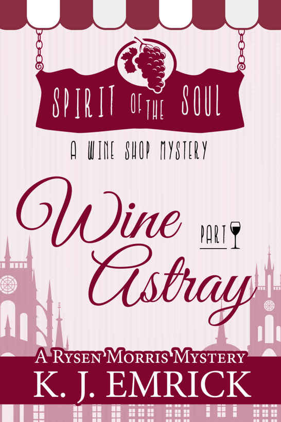 Wine Astray: Spirit of the Soul Wine Shop Mystery (A Rysen Morris Mystery Book 1) by K.J. Emrick