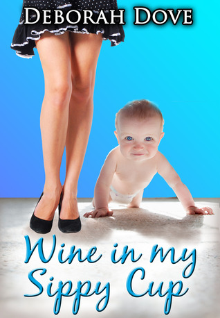 Wine in my Sippy Cup (2012) by Deborah Dove