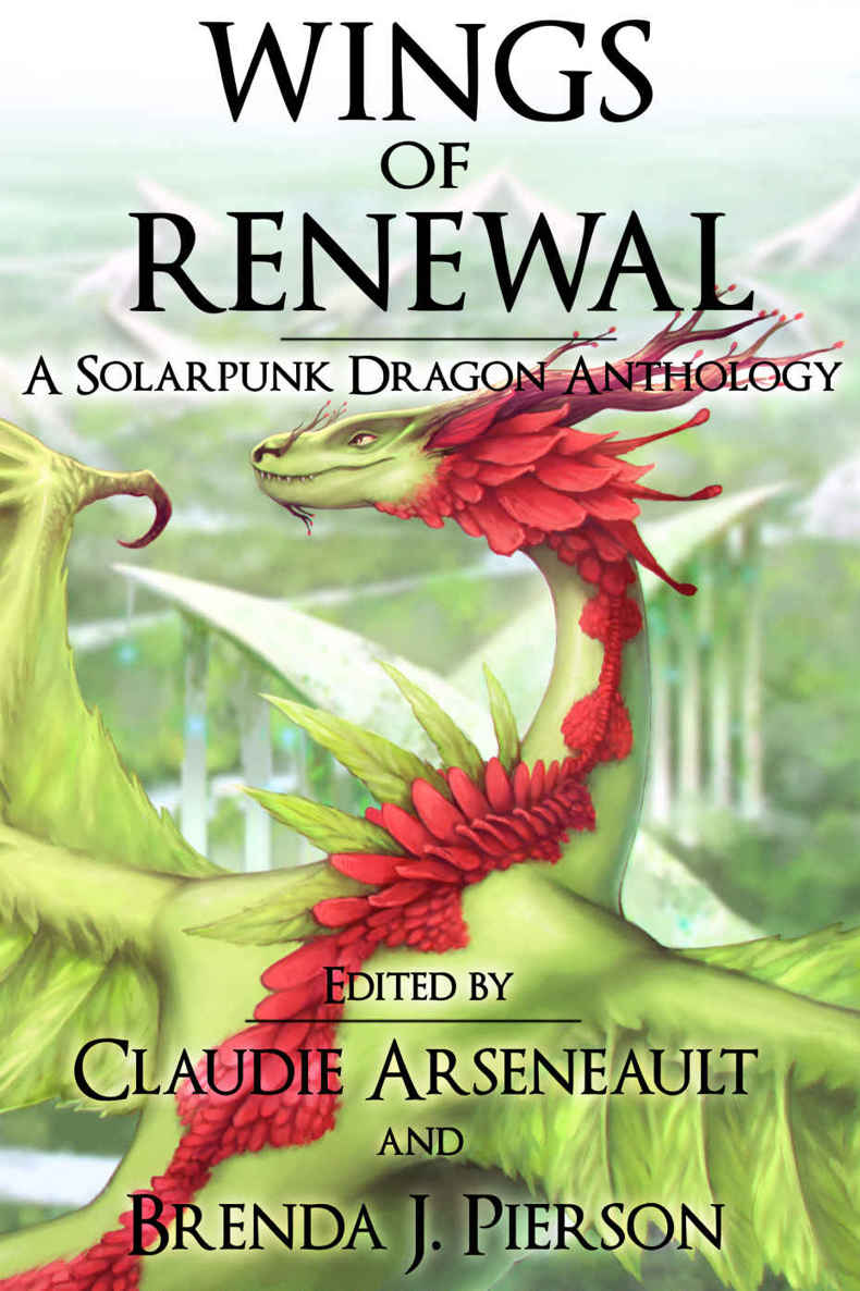 Wings of Renewal: A Solarpunk Dragon Anthology by Claudie Arseneault