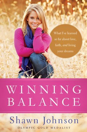 Winning Balance: What I've Learned So Far about Love, Faith, and Living Your Dreams (2012) by Shawn Johnson