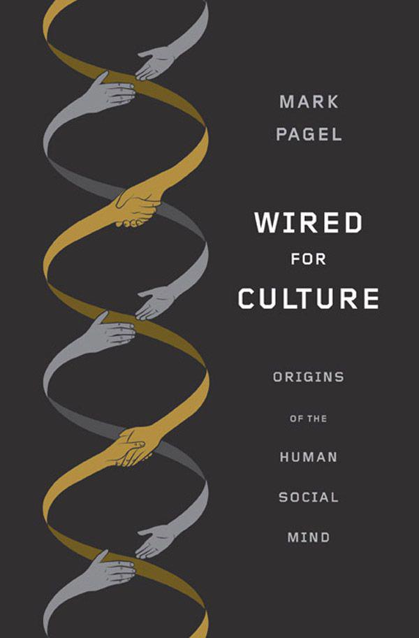 Wired for Culture: Origins of the Human Social Mind by Mark Pagel