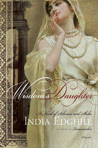 Wisdom's Daughter: A Novel of Solomon and Sheba (2005) by India Edghill