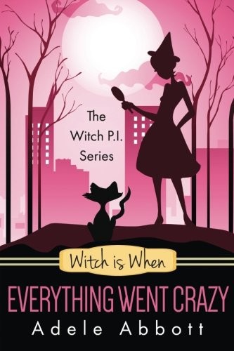 Witch Is When Everything Went Crazy by Adele Abbott