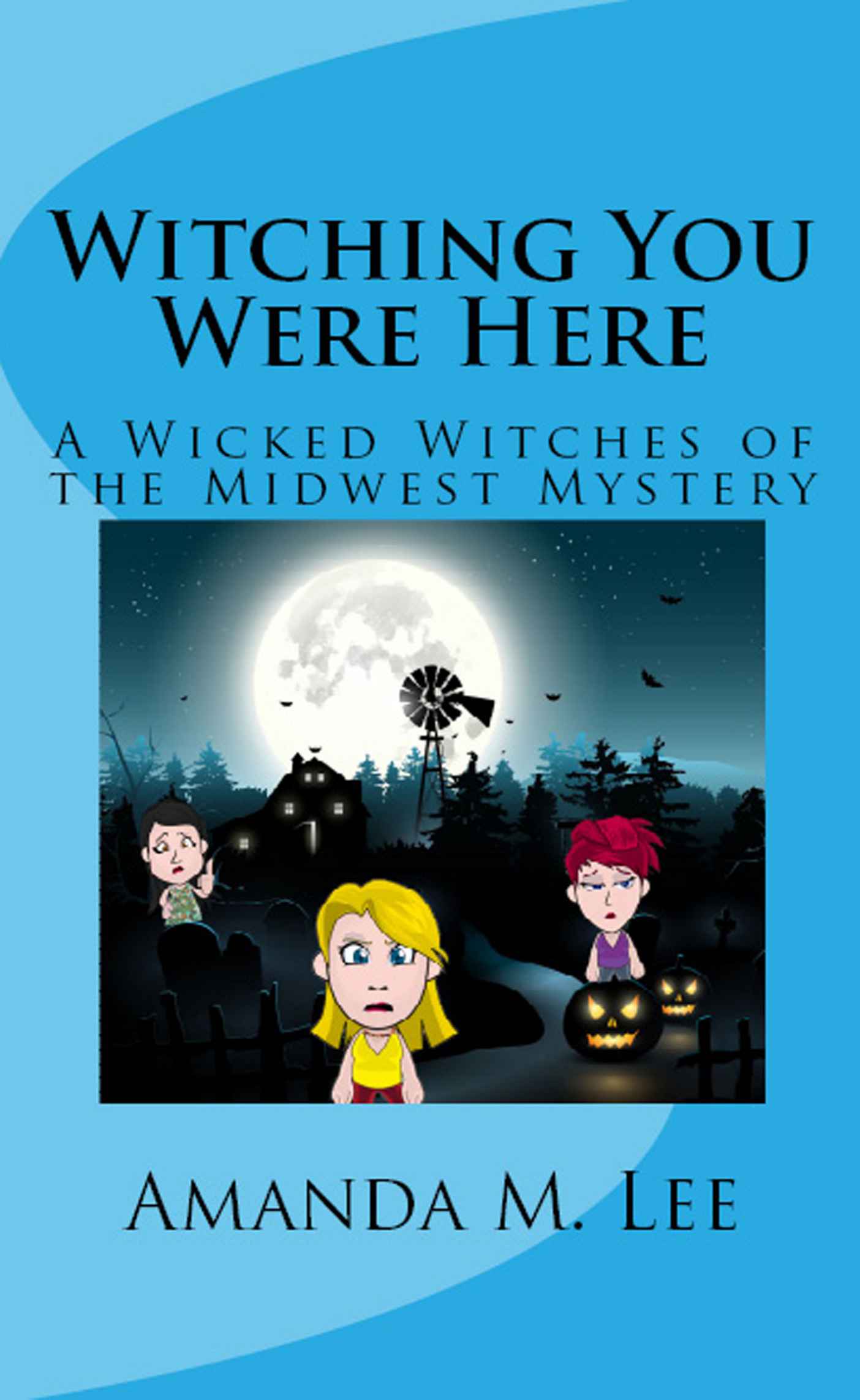 Witching You Were Here (Wicked Witches of the Midwest Book 3)