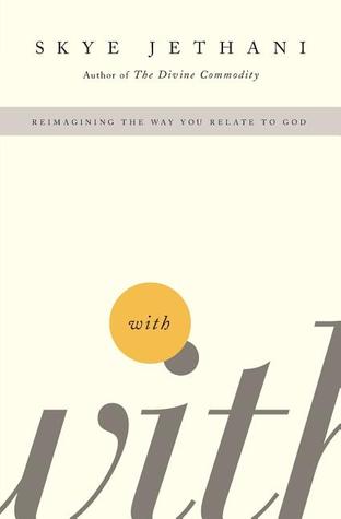 With: Reimagining the Way You Relate to God (2011) by Skye Jethani