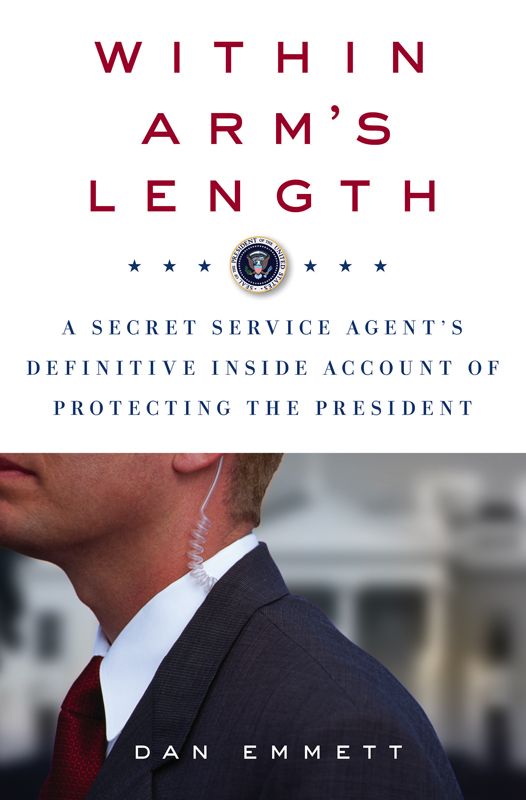 Within Arm's Length: A Secret Service Agent's Definitive Inside Account of Protecting the President