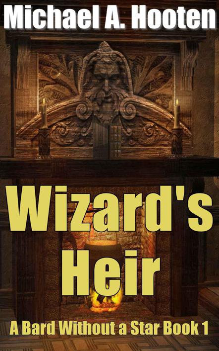 Wizard's Heir (A Bard Without a Star, Book 1) by Michael A. Hooten