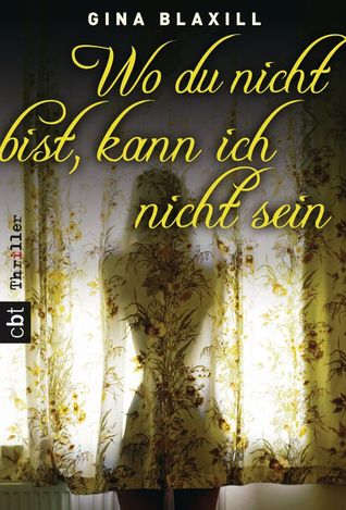 Wo du nicht bist, kann ich nicht sein (2013) by Gina Blaxill