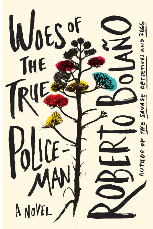 Woes of the True Policeman by Bolaño, Roberto