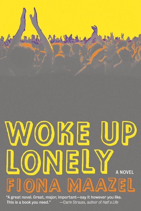 Woke Up Lonely by Fiona Maazel