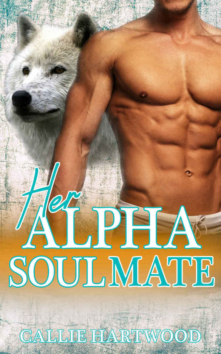 Wolf Shapeshifter Romance: Her Alpha Soulmate (Shapeshifter Alpha Werewolf Romance)(BBW Paranormal Alpha Wolf Shapeshifter Romance) by Callie Hartwood