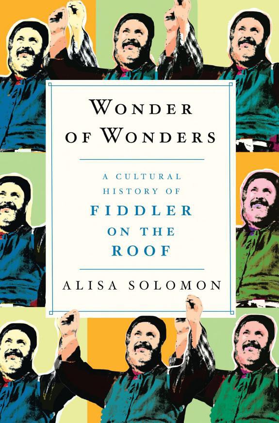 Wonder of Wonders: A Cultural History of Fiddler on the Roof