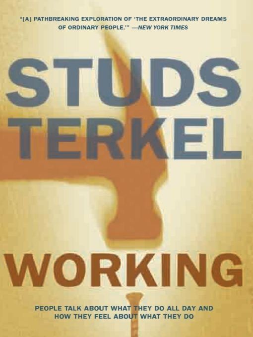 Working: People Talk About What They Do All Day and How They Feel About What They Do by Terkel, Studs