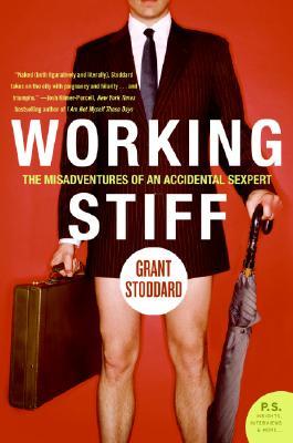 Working Stiff: The Misadventures of an Accidental Sexpert (2007) by Grant Stoddard