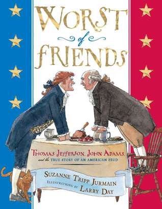 Worst of Friends: Thomas Jefferson, John Adams and the True Story of an American Feud (2011) by Suzanne Jurmain