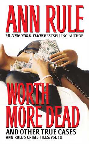 Worth More Dead and Other True Cases (2005) by Ann Rule