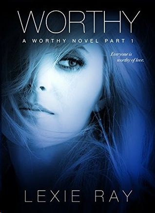 WORTHY, Part 1 by Lexie Ray