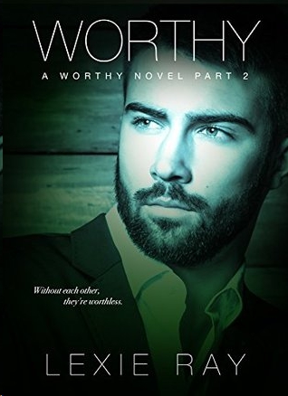 WORTHY, Part 2 by Lexie Ray